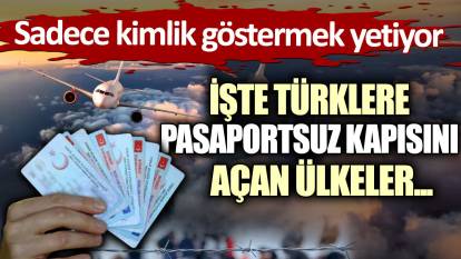 Sadece kimlik göstermek yetiyor:  İşte Türklere pasaportsuz kapısını açan ülkeler...