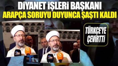 Diyanet İşleri Başkanı Ali Erbaş Arapça soruyu duyunca şaştı kaldı! Türkçe'ye çevirtti