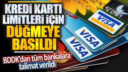 BDDK'dan tüm bankalara talimat verildi: Kredi kartı limitleri için düğmeye basıldı