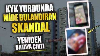 Ankara Zübeyde Hanım KYK Yurdu’nda mide bulandıran skandal!