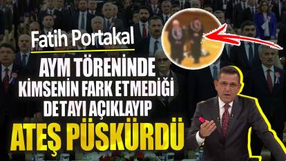 Fatih Portakal AYM töreninde kimsenin fark etmediği detayı açıklayıp ateş püskürdü