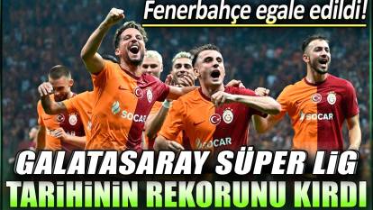 Galatasaray Süper Lig tarihinin rekorunu kırdı: Fenerbahçe egale edildi!