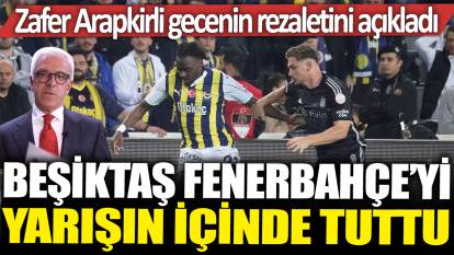 Beşiktaş Fenerbahçe'yi yarışın içinde tuttu: Zafer Arapkirli gecenin rezaletini açıkladı