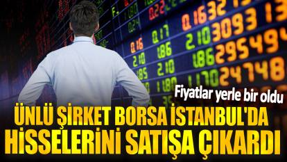 Ünlü şirket Borsa İstanbul'da hisselerini satışa çıkardı! Fiyatlar yerle bir oldu