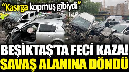 Beşiktaş'ta zincirleme kaza: 8 araç birbirine girdi! 'Kasırga kopmuş gibiydi'