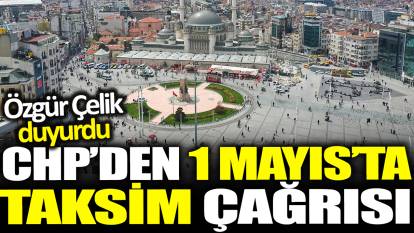 CHP'den 1 Mayıs'ta Taksim çağrısı
