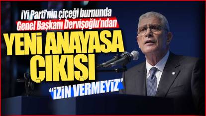İYİ Parti Genel Başkanı Dervişoğlu’ndan ‘Yeni Anayasa’ çıkışı: İzin vermeyiz