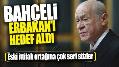 Bahçeli Fatih Erbakan'ı hedef aldı: Eski ittifak ortağına çok sert sözler