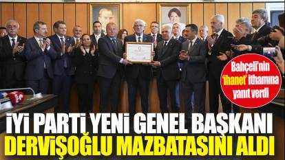 İYİ Parti yeni Genel Başkanı Dervişoğlu’ndan Bahçeli’nin ihanet iddialarına yanıt