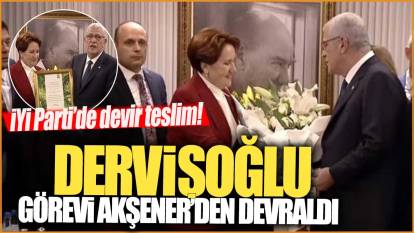 İYİ Parti'de devir teslim: Dervişoğlu Meral Akşener'den görevi devraldı