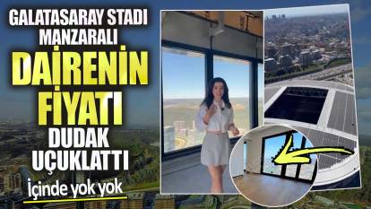 Galatasaray Stadı manzaralı dairenin fiyatı dudak uçuklattı! İçinde yok yok