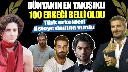 Dünyanın en yakışıklı 100 erkeği belli oldu! Türk erkekleri listeye damga vurdu