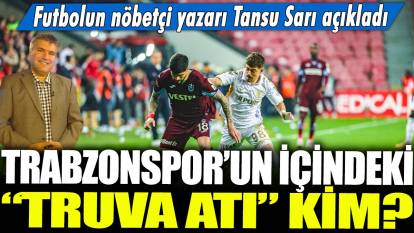 Trabzonspor'un içindeki ‘Truva Atı’ kim? Futbolun nöbetçi yazarı Tansu Sarı açıkladı