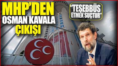 MHP’den Osman Kavala çıkışı: Teşebbüs etmek suçtur