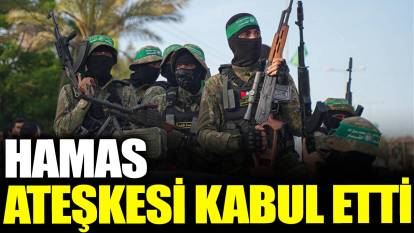 Hamas ateşkesi kabul etti