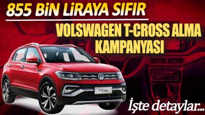 855 bin liraya sıfır Volkswagen T-Cross alma kampanyası