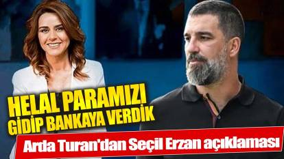 Arda Turan'dan Seçil Erzan açıklaması: Helal paramızı gidip bankaya verdik