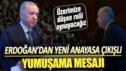 Erdoğan'dan yeni anayasa çıkışlı yumuşama mesajı
