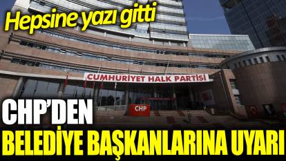 CHP'den belediye başkanlarına uyarı! Hepsine yazı gitti