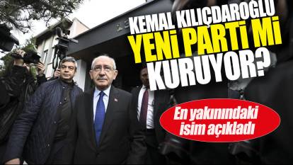 Kılıçdaroğlu yeni parti mi kuruyor: En yakınıdaki isim açıkladı