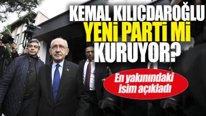Kılıçdaroğlu yeni parti mi kuruyor: En yakınındaki isim açıkladı
