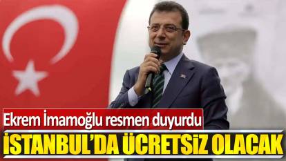 Ekrem İmamoğlu: İstanbul'da ücretsiz olacak