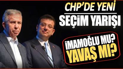 CHP'de yeni seçim yarışı: İmamoğlu mu Yavaş mı?