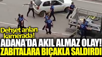 Adana'da akıl almaz olay: Zabıtalara bıçakla saldırdı! Dehşet anları kamerada