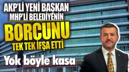 AKP’li yeni başkan MHP’li belediyenin borcunu ifşa etti!