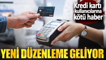 Kredi kartı kullanıcılarına kötü haber! Yeni düzenleme geliyor