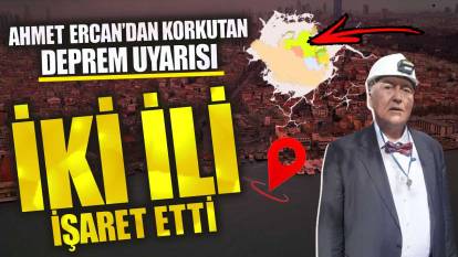 Ahmet Ercan’dan korkutan deprem uyarısı! İki ili işaret etti