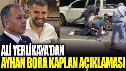 Ali Yerlikaya'dan Ayhan Bora Kaplan açıklaması