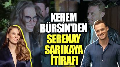 Kerem Bürsin'den çok konuşulacak Serenay Sarıkaya itirafı!