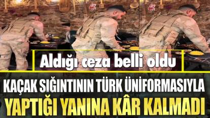 Kaçak sığıntının Türk üniformasıyla yaptığı yanına kâr kalmadı!