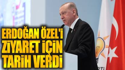 Erdoğan Özgür Özel'i ziyaret için tarih verdi