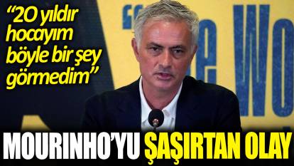Mourinho'yu Türkiye'de şaşırtan olay! '20 yıldır hocayım böylesini daha önce görmedim’