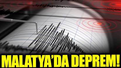 Son dakika... Malatya'da deprem!