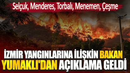 İzmir yangınlarına ilişkin Bakan Yumaklı'dan açıklama geldi