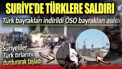 Suriyeliler Türk tırlarını durdurarak taşladı. Türk bayrakları indirildi ÖSO bayrakları asıldı