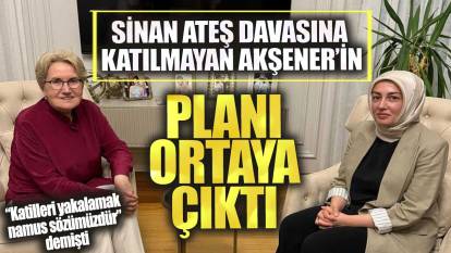 Sinan Ateş davasına katılmayan Meral Akşener'in planı ortaya çıktı